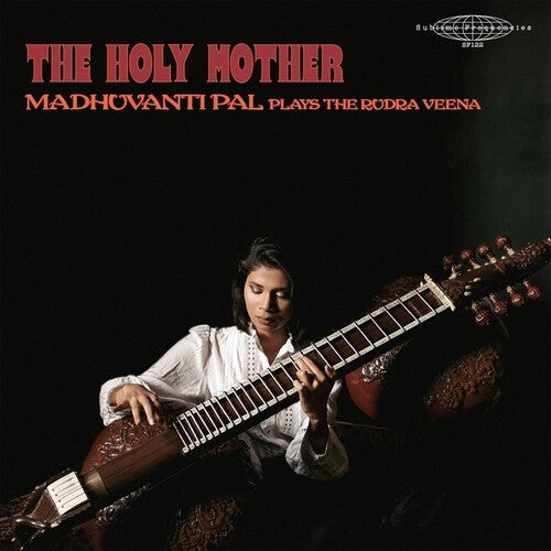 Madhuvanti Pal - The Holy Mother - Madhuvanti Pal Plays The Rudra Veena (Vinyl) { vinyl }