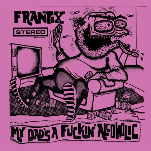 Frantix - My Dad's a Fuckin Alcoholic (Vinyl) { vinyl }