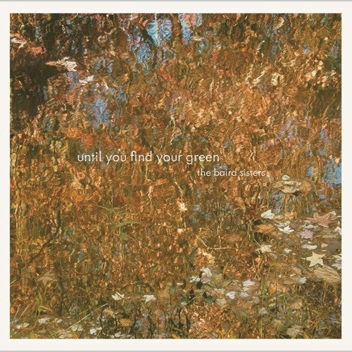 Baird Sisters - Until You Find Your Green (Vinyl) { vinyl }
