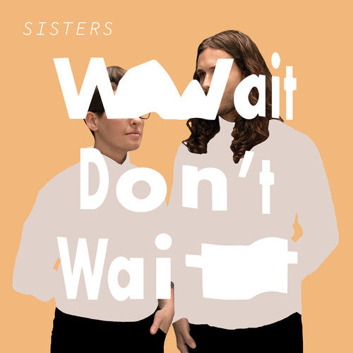 Sisters - Wait Don't Wait (Vinyl) { vinyl }