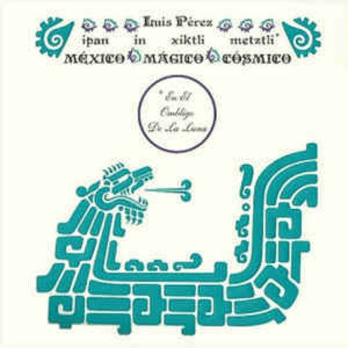 Luis Perez - Ipan In Xiktli Metztli - Mexico Magico Cosmico El Ombligo de la Luna (LP) { vinyl }