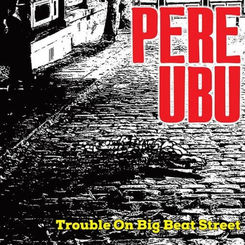 Pere Ubu - Trouble On Big Beat Street (Vinyl) { vinyl }