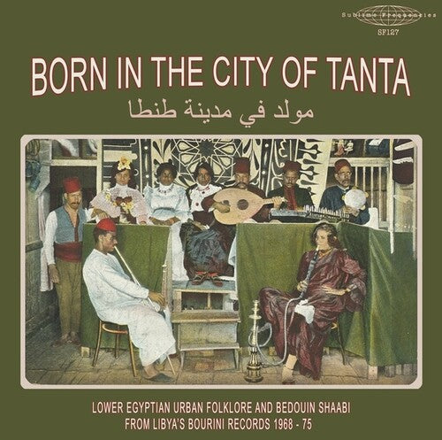 Various Artists - Born In The City Of Tanta - Lower Egyptian Urban Folklore And Bedouin Shaabi From Libya's Bourini Records 1968-75 (Vinyl) { vinyl }