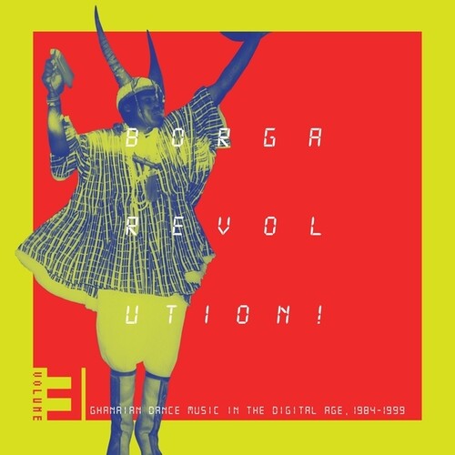 Various Artists - Borga Revolution! Ghanaian Dance Music In The Digital Age, 1984 - 1999, Vol. 3 (Vinyl) { vinyl }